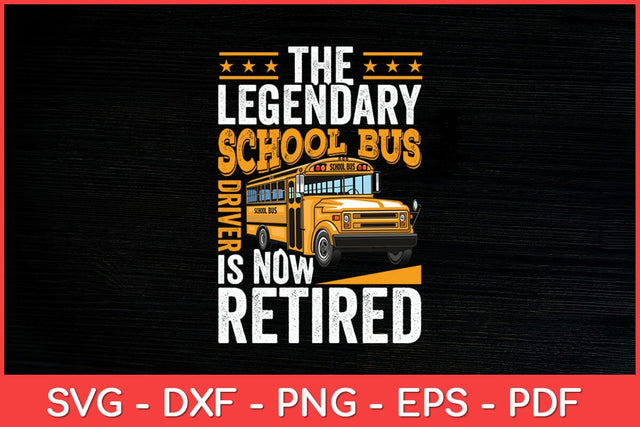 The Legendary School Bus Driver Is Now Retired Svg Cut File SVG artprintfile 