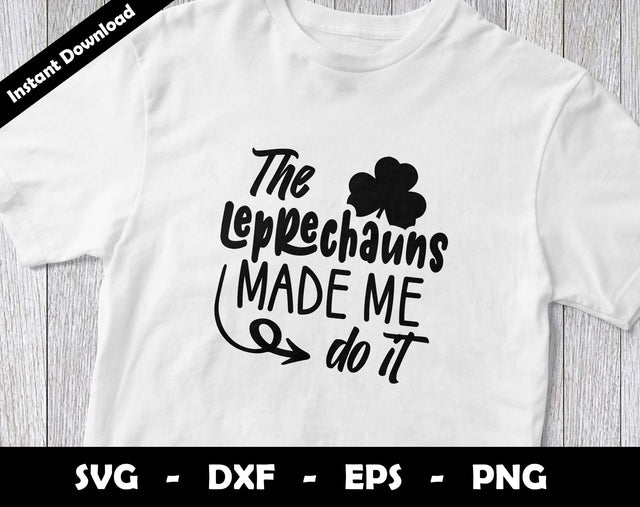 The Leprechauns Made me do it SVG Cut File, St Patricks Day SVG Design SVG Arthur Arellano 
