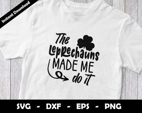 The Leprechauns Made me do it SVG Cut File, St Patricks Day SVG Design SVG Arthur Arellano 