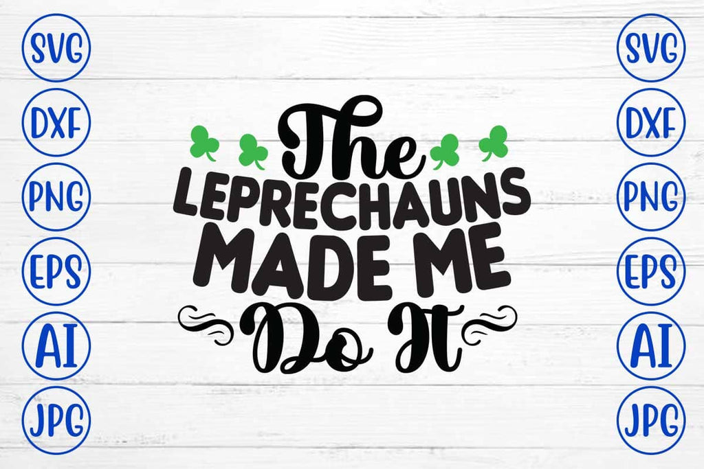 The Leprechauns Made Me Do It SVG Cut File - So Fontsy