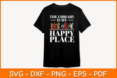 The Library Is My Happy Place Svg File SVG artprintfile 