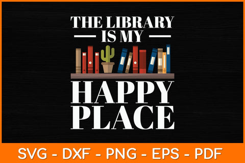 The Library Is My Happy Place Svg File SVG artprintfile 
