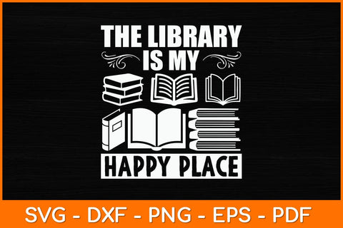The Library Is My Happy Place Svg File SVG artprintfile 