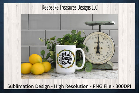 The Lord Is My Strength And My Shield, Bible Verse Psalm 28:7, Sublimation PNG, Hand Drawn Whimsical Design, Digital Download Sublimation Keepsake Treasures Designs LLC. 