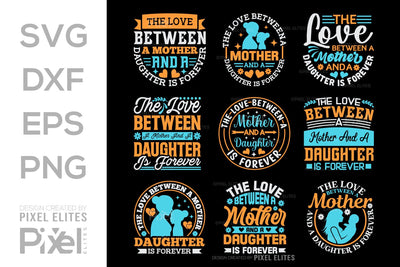 The Love Between A Mother And A Daughter Is Forever SVG Mother's Day Gift Mom Lover Tshirt Bundle Mother's Day Quote Design, PET 00175 SVG ETC Craft 