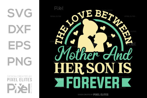 The Love Between Mother And Her Son SVG Mother's Day Gift Mom Lover Tshirt Bundle Mother's Day Quote Design, PET 00170 SVG ETC Craft 