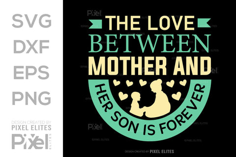 The Love Between Mother And Her Son SVG Mother's Day Gift Mom Lover Tshirt Bundle Mother's Day Quote Design, PET 00170 SVG ETC Craft 