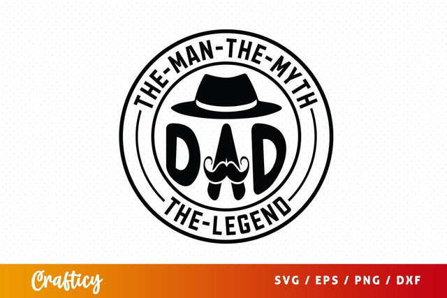 The Man The Myth Dad The Legend Svg Design SVG Designangry 