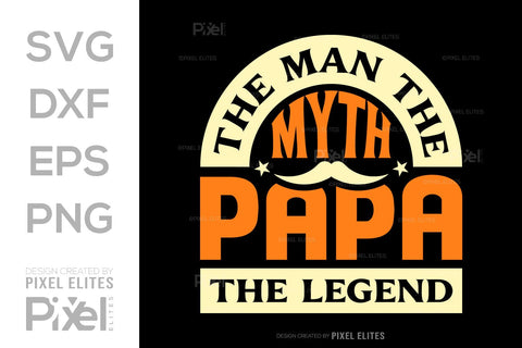 The Man The Myth Papa The Legend Tshirt Bundle Fathers Day Quote Design, PET 00482 SVG ETC Craft 