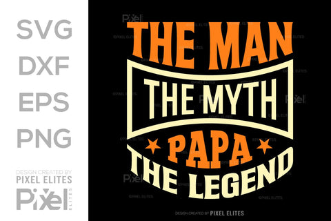 The Man The Myth Papa The Legend Tshirt Bundle Fathers Day Quote Design, PET 00482 SVG ETC Craft 