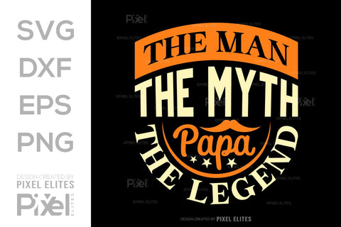 The Man The Myth Papa The Legend Tshirt Bundle Fathers Day Quote Design, PET 00482 SVG ETC Craft 