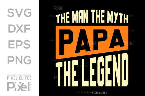 The Man The Myth Papa The Legend Tshirt Bundle Fathers Day Quote Design, PET 00482 SVG ETC Craft 