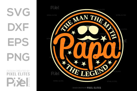 The Man The Myth Papa The Legend Tshirt Bundle Fathers Day Quote Design, PET 00482 SVG ETC Craft 