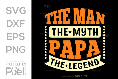 The Man The Myth Papa The Legend Tshirt Bundle Fathers Day Quote Design, PET 00482 SVG ETC Craft 