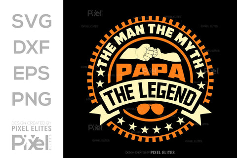 The Man The Myth Papa The Legend Tshirt Bundle Fathers Day Quote Design, PET 00482 SVG ETC Craft 