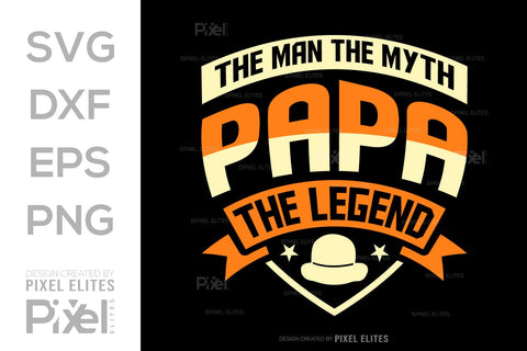 The Man The Myth Papa The Legend Tshirt Bundle Fathers Day Quote Design, PET 00482 SVG ETC Craft 