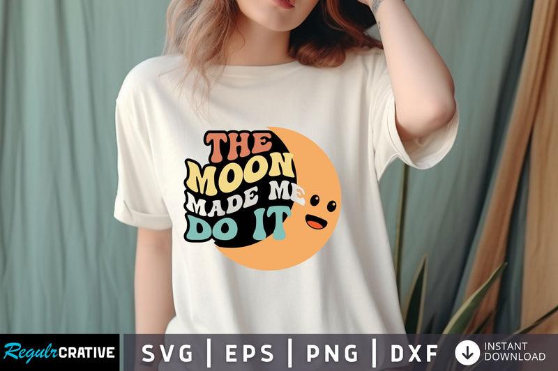 The moon made me do it SVG Design SVG Regulrcrative 