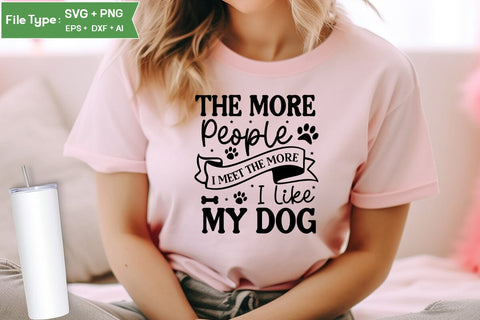 The More People I Meet The More I Like My Dog SVG Cut File, Funny Dog SVG Design, SVGs,Quotes and Sayings,Food & Drink,On Sale, Print & Cut SVG DesignPlante 503 