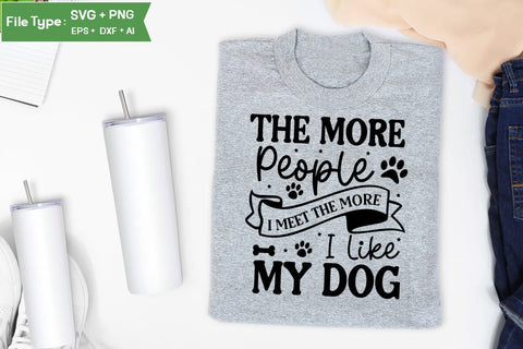 The More People I Meet The More I Like My Dog SVG Cut File, Funny Dog SVG Design, SVGs,Quotes and Sayings,Food & Drink,On Sale, Print & Cut SVG DesignPlante 503 
