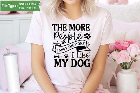 The More People I Meet The More I Like My Dog SVG Cut File, Funny Dog SVG Design, SVGs,Quotes and Sayings,Food & Drink,On Sale, Print & Cut SVG DesignPlante 503 