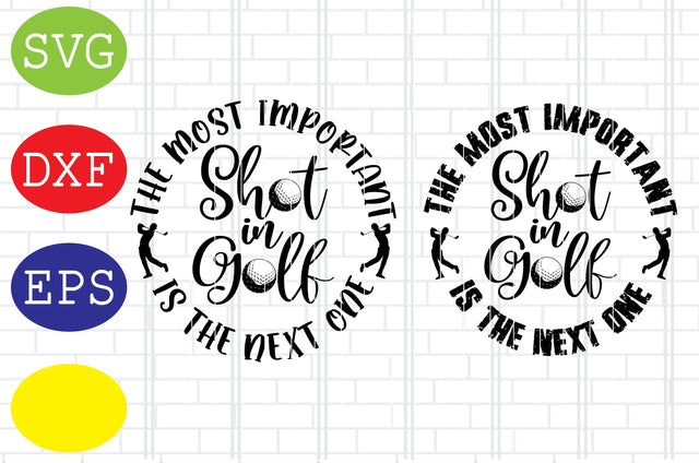 The most important shot in golf is the next one Svg, Golf Svg, Golf team Svg, golf club Svg, Jpg, Eps, Dxf Files SVG DigitalSvgFiles 