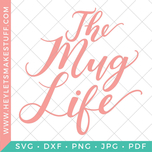 The Mug Life SVG Hey Let's Make Stuff 