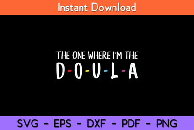 The One Where I'm The Doula Svg Design SVG artprintfile 