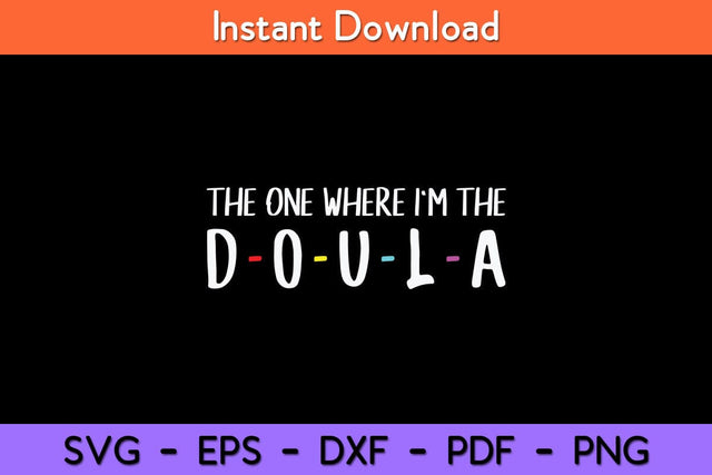 The One Where I'm The Doula Svg Design SVG artprintfile 