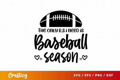 The only b.s i need is baseball season Svg Design SVG Designangry 