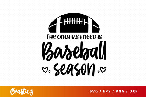 The only b.s i need is baseball season Svg Design SVG Designangry 