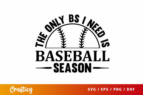 The only bs i need is baseball season SVG Design SVG Designangry 