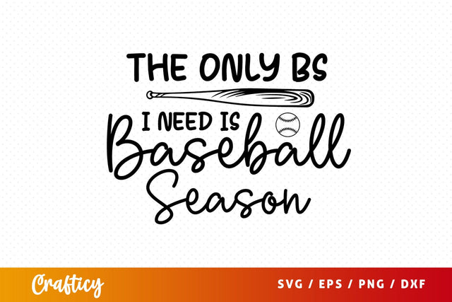 The Only Bs I Need Is Baseball Season SVG Design SVG Designangry 