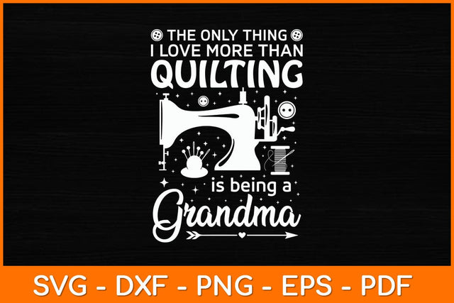 The Only Thing I Love More Than Quilting Is Being A Grandma Svg File SVG artprintfile 