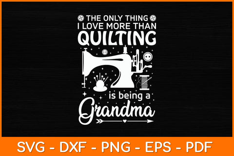 The Only Thing I Love More Than Quilting Is Being A Grandma Svg File SVG artprintfile 