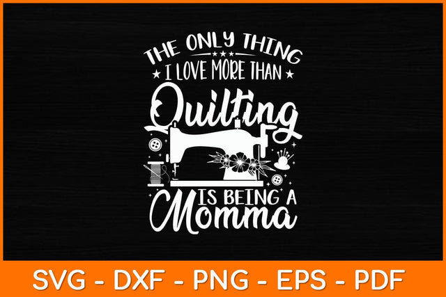 The Only Thing I Love More Than Quilting Is Being A Momma Svg File SVG artprintfile 