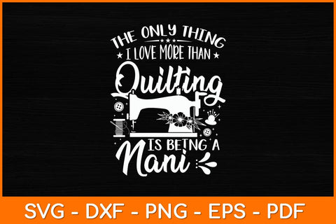 The Only Thing I Love More Than Quilting Is Being A Nani Svg File SVG artprintfile 
