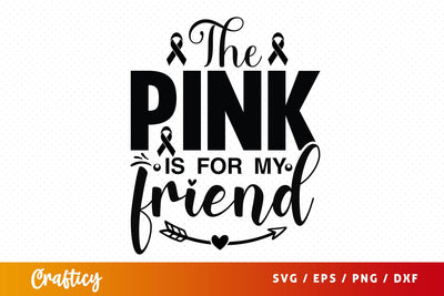 The pink is for my friend SVG Design SVG Designangry 