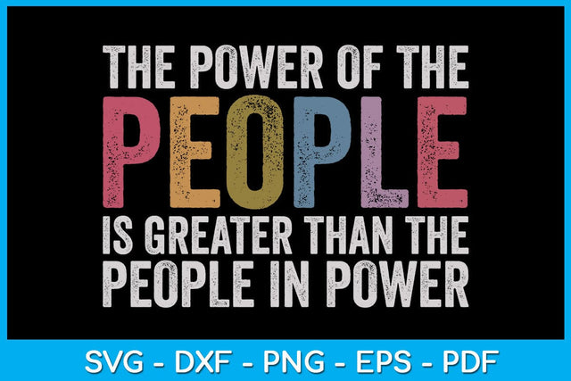 The Power Of The People Is Greater Than The People In Power SVG PNG SVG Creativedesigntee 