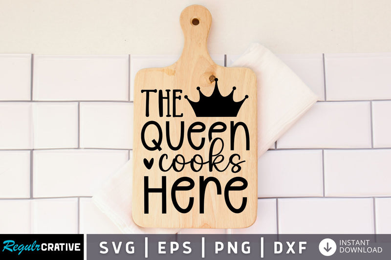The queen cooks here SVG design SVG Regulrcrative 
