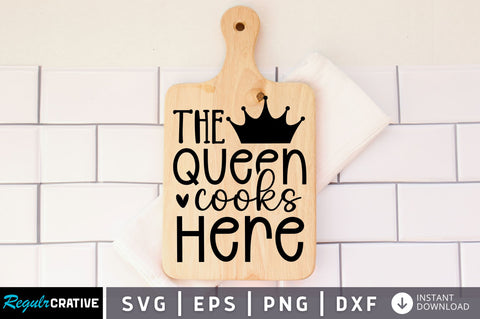 The queen cooks here SVG design SVG Regulrcrative 