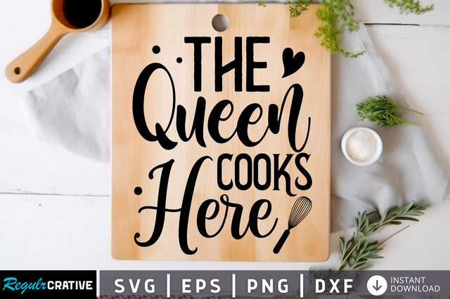 The queen cooks here Svg Design SVG Regulrcrative 