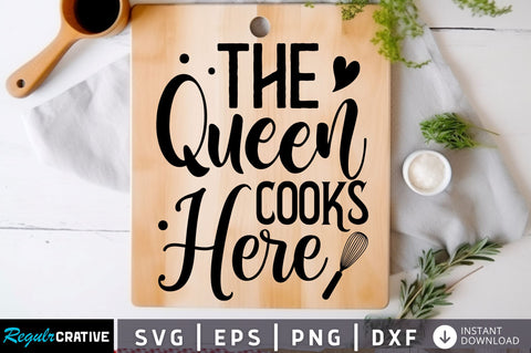 The queen cooks here Svg Design SVG Regulrcrative 