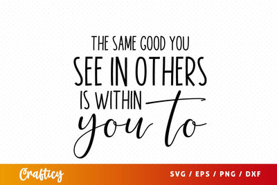 The same good you see in others is within you to SVG Design SVG Designangry 