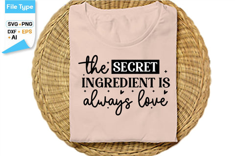 The Secret Ingredient Is Always Love SVG Cut File, SVGs,Quotes and Sayings,Food & Drink,On Sale, Print & Cut SVG DesignPlante 503 