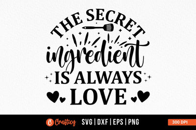 The secret ingredient is always love SVG Design SVG Designangry 