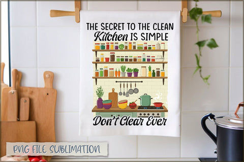The secret to the clean kitchen is simple don't clear ever Towel Sublimation Shetara Begum 