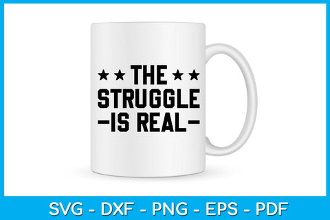 The Struggle Is Real SVG PNG PDF Cut File SVG Creativedesigntee 