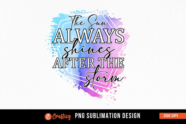 The sun always shines after the storm Sublimation Sublimation Designangry 