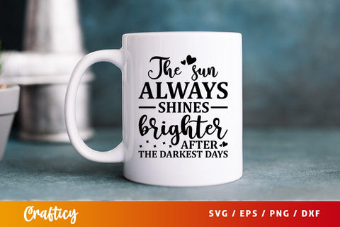 The sun always shines brighter after the darkest days SVG Design SVG Designangry 