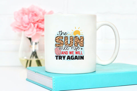 The Sun Will Rise and We Will Try Again, Mental Health PNG Sublimation CraftLabSVG 